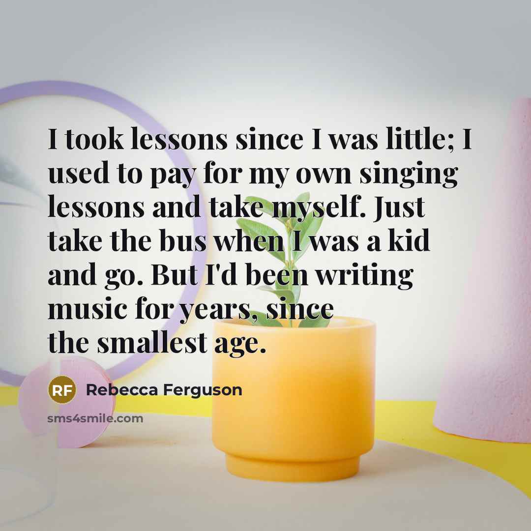 “I took lessons since I was little; I used to…” quote by Rebecca Ferguson
