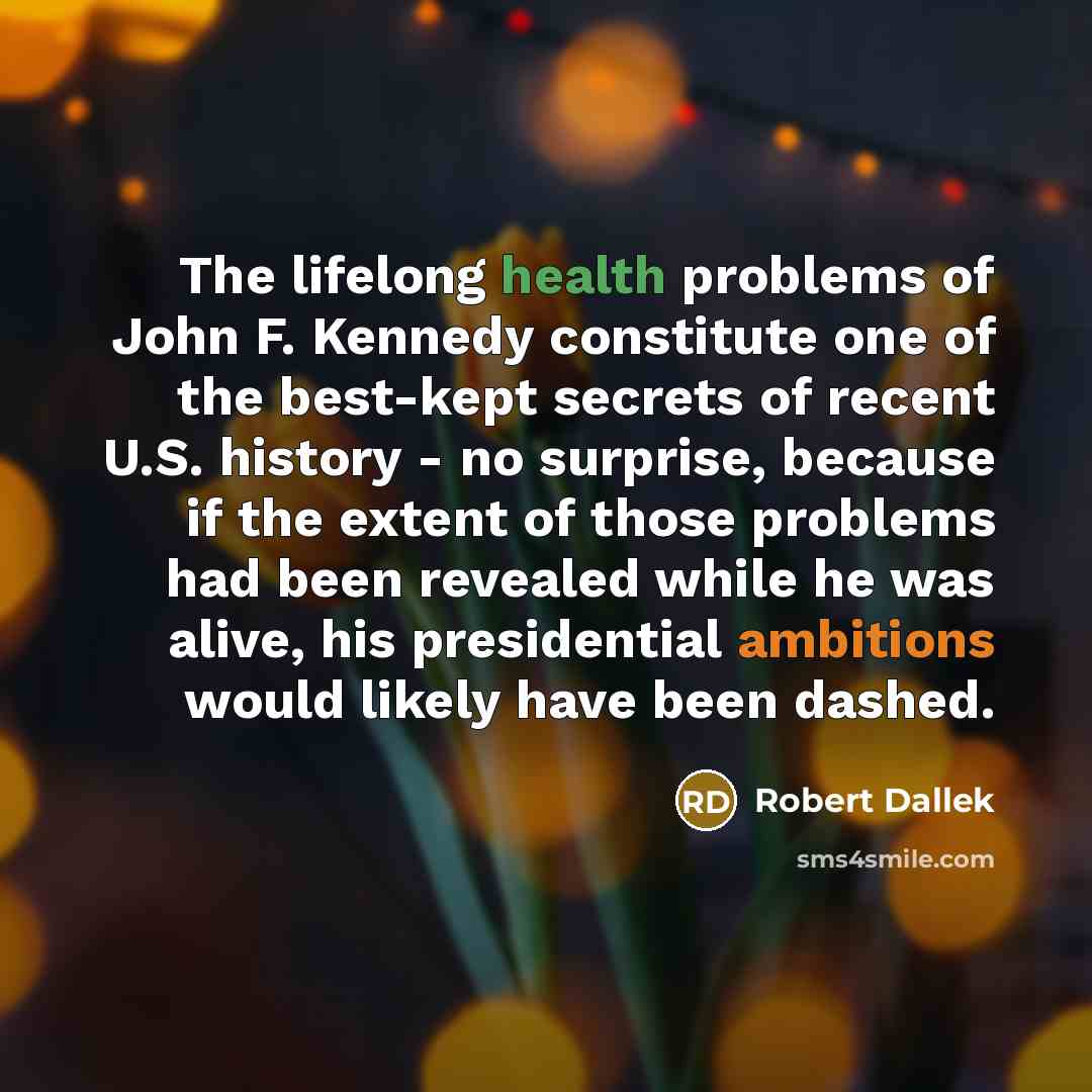 “The lifelong health problems of John F. Kennedy constitute one…” quote by Robert Dallek