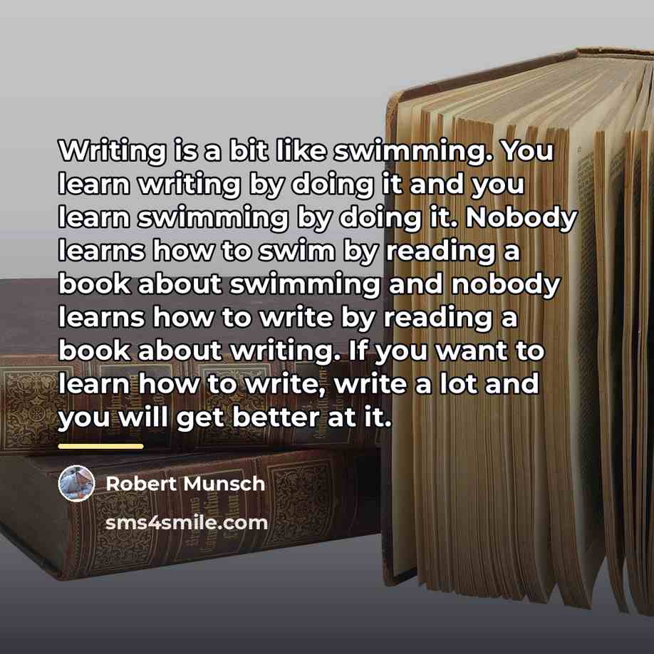 “Writing is a bit like swimming. You learn writing by…” quote by Robert Munsch