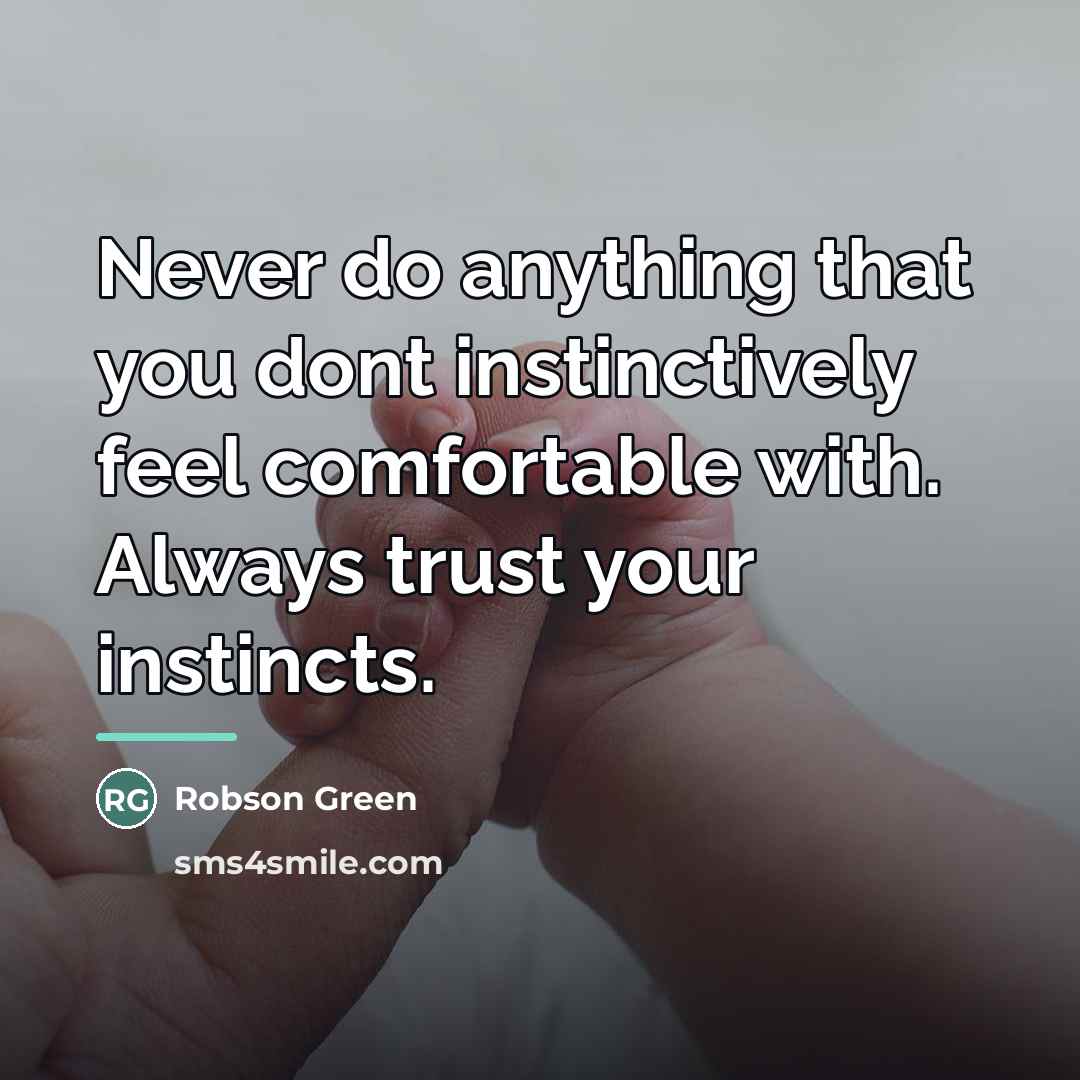 “Never do anything that you dont instinctively feel comfortable with.…” quote by Robson Green