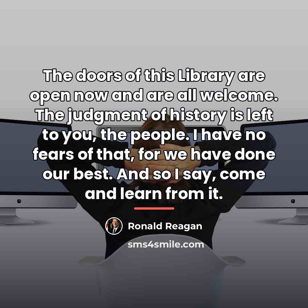 “The doors of this Library are open now and are…” quote by Ronald Reagan