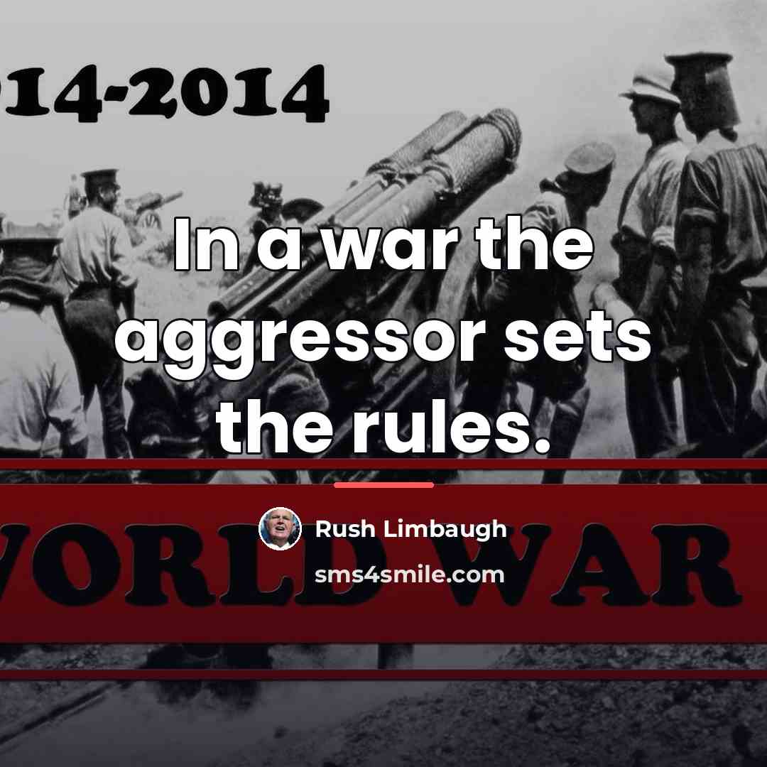 “In a war the aggressor sets the rules.…” quote by Rush Limbaugh