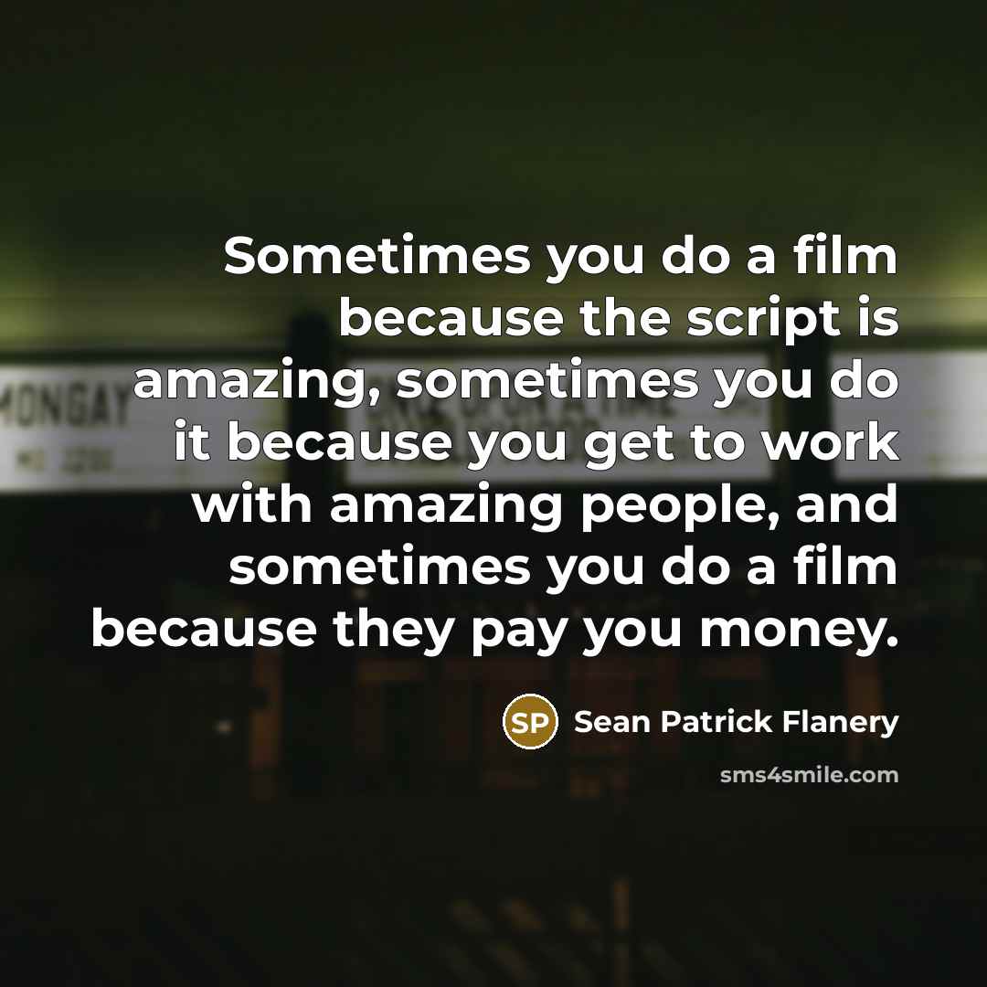 “Sometimes you do a film because the script is amazing,…” quote by Sean Patrick Flanery