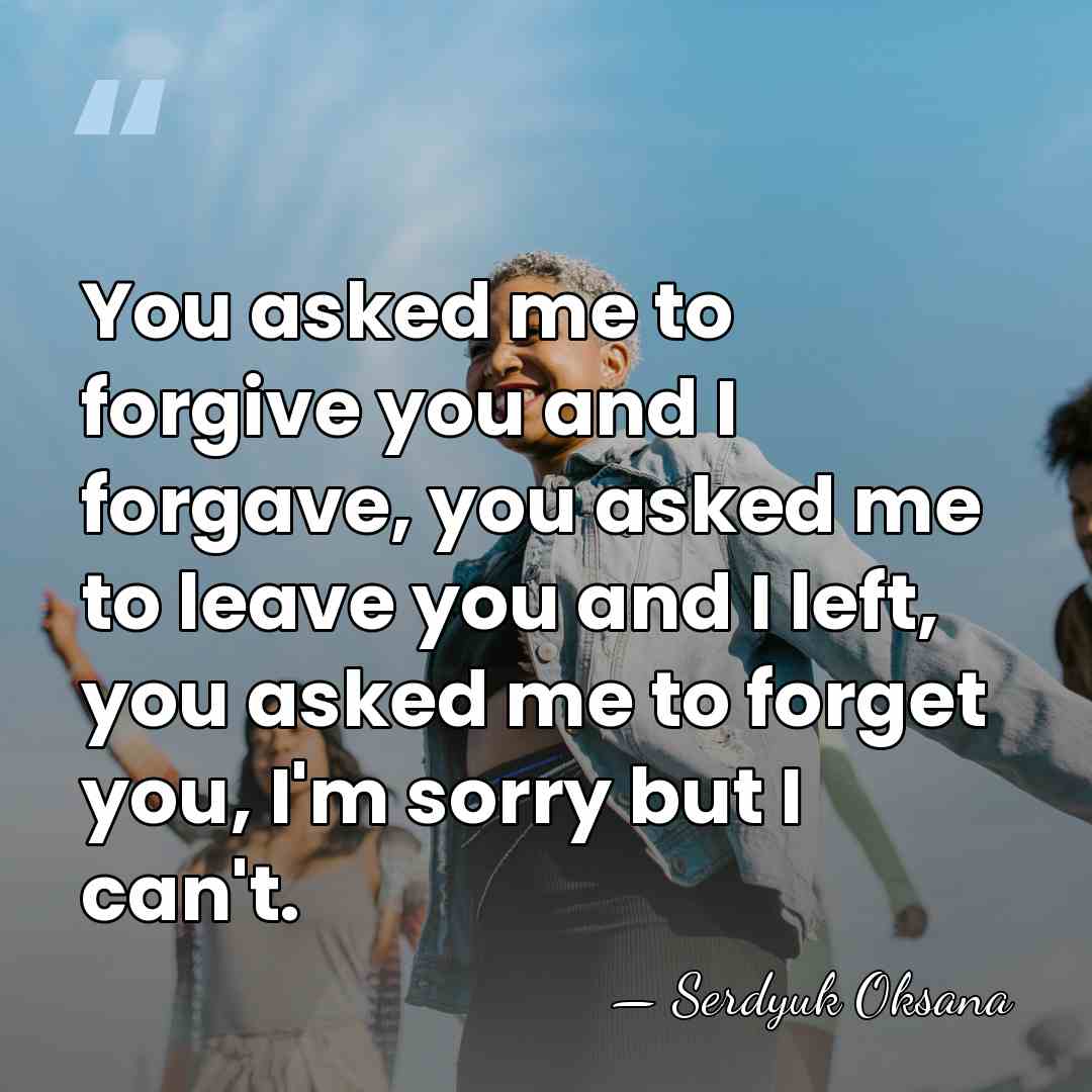 You asked me to forgive you and I forgave, you asked me&hellip; - Serdyuk Oksana