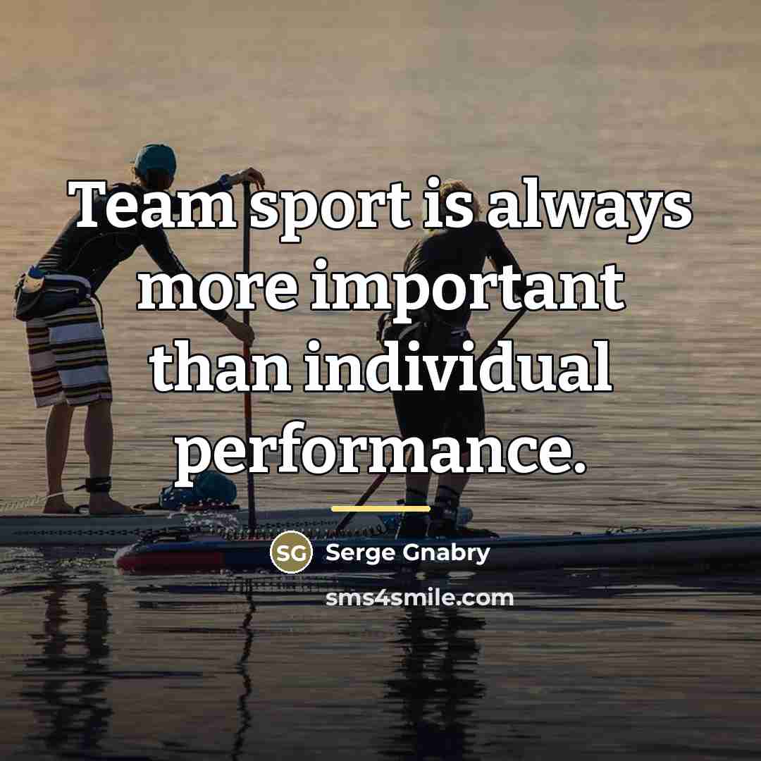 “Team sport is always more important than individual performance.…” quote by Serge Gnabry