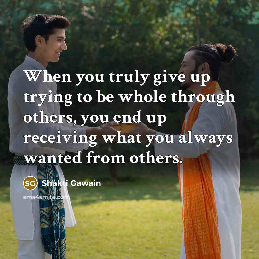 “When you truly give up trying to be whole through…” quote by Shakti Gawain