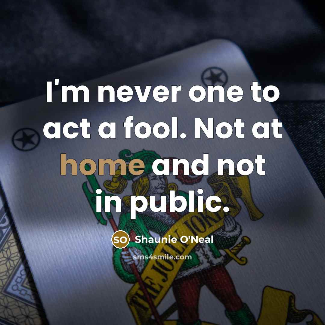 “I'm never one to act a fool. Not at home…” quote by Shaunie O'Neal