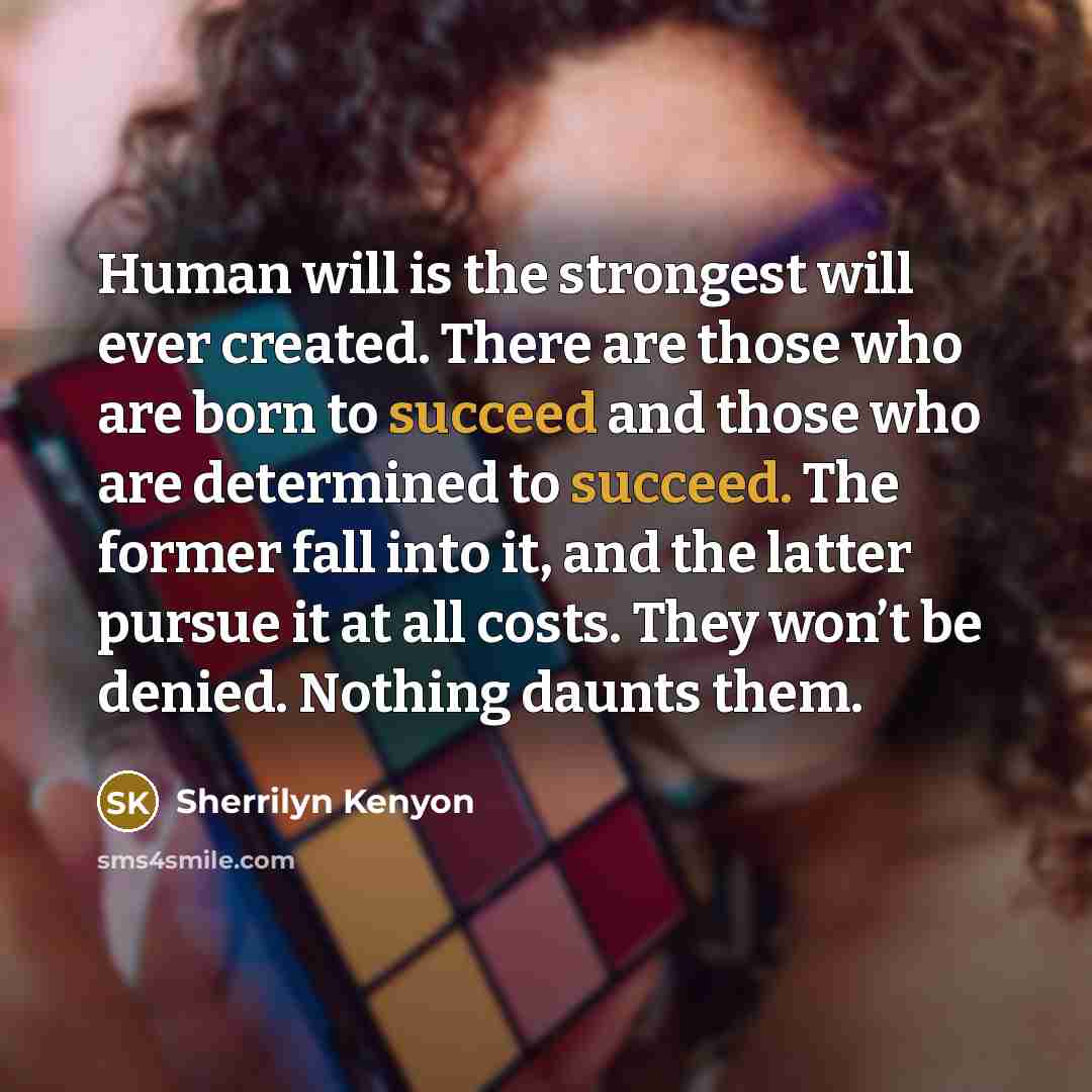 “Human will is the strongest will ever created. There are…” quote by Sherrilyn Kenyon