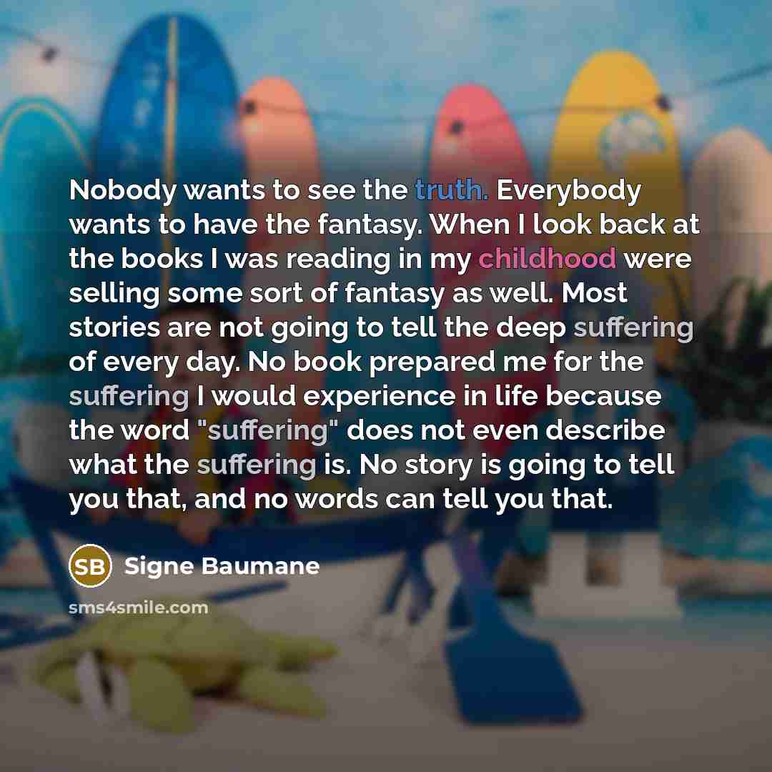 “Nobody wants to see the truth. Everybody wants to have…” quote by Signe Baumane