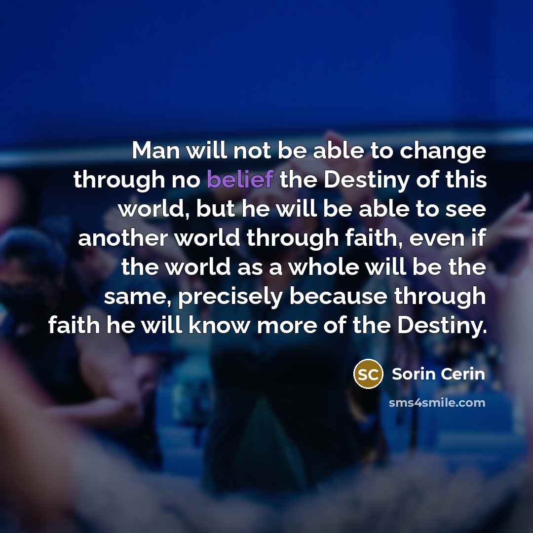 “Man will not be able to change through no belief…” quote by Sorin Cerin