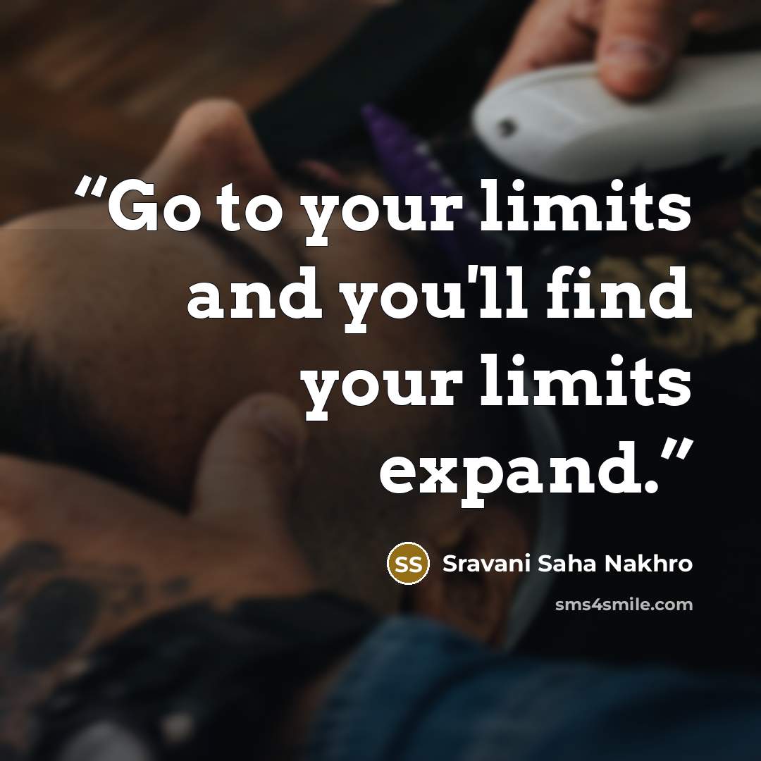 “Go to your limits and you'll find your limits expand.” quote by Sravani Saha Nakhro