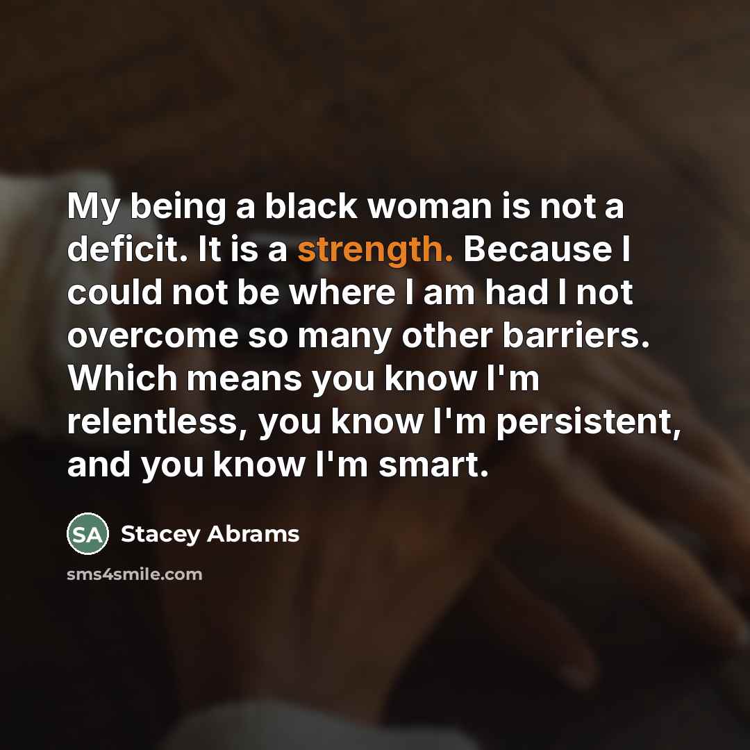 “My being a black woman is not a deficit. It…” quote by Stacey Abrams