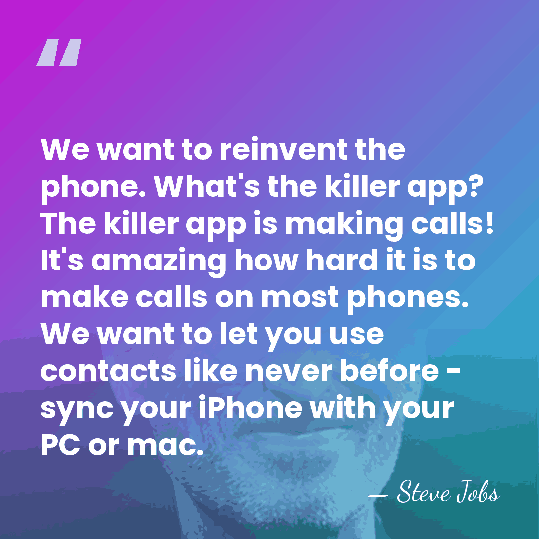We want to reinvent the phone. What's the killer app? The killer&hellip; - Steve Jobs