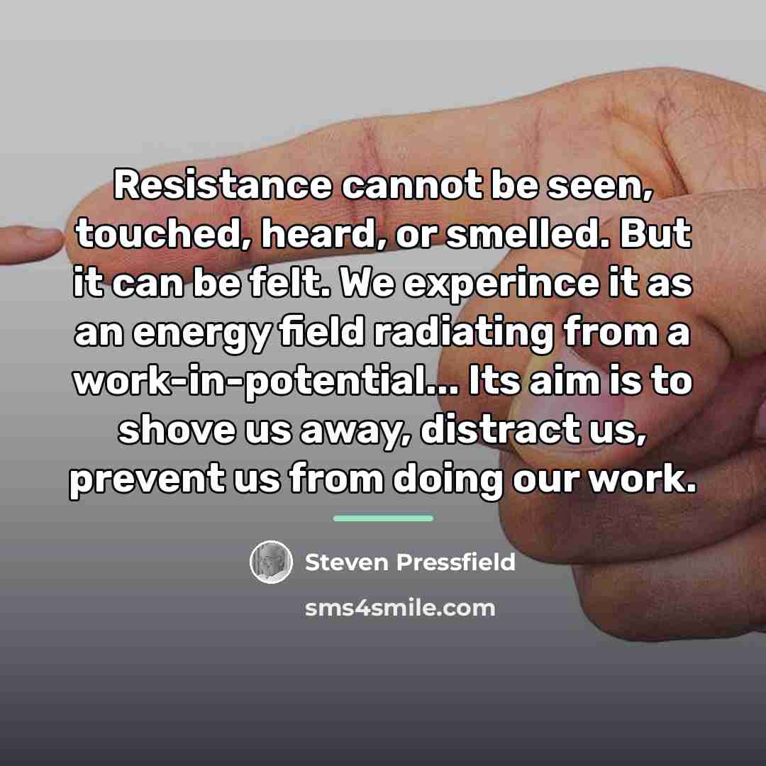 “Resistance cannot be seen, touched, heard, or smelled. But it…” quote by Steven Pressfield