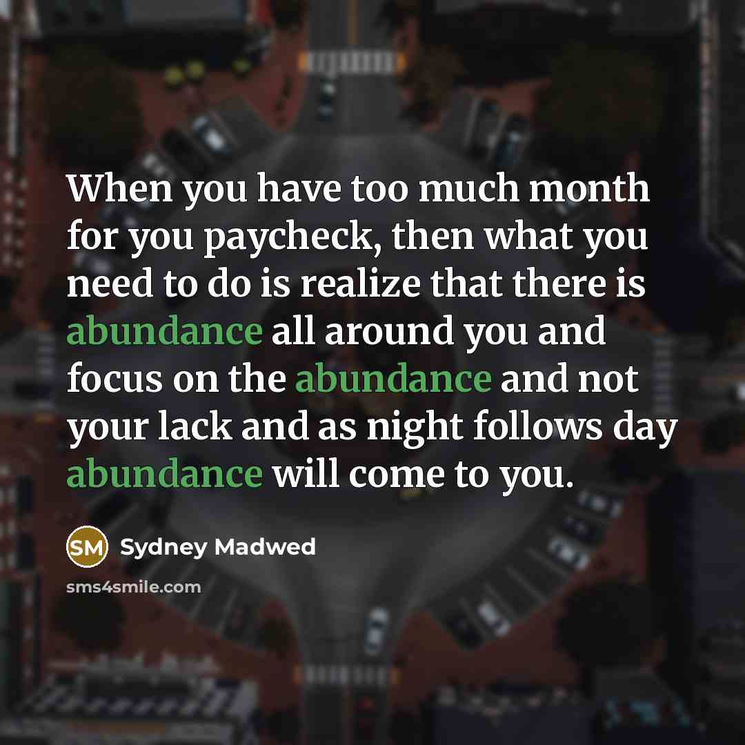 “When you have too much month for you paycheck, then…” quote by Sydney Madwed