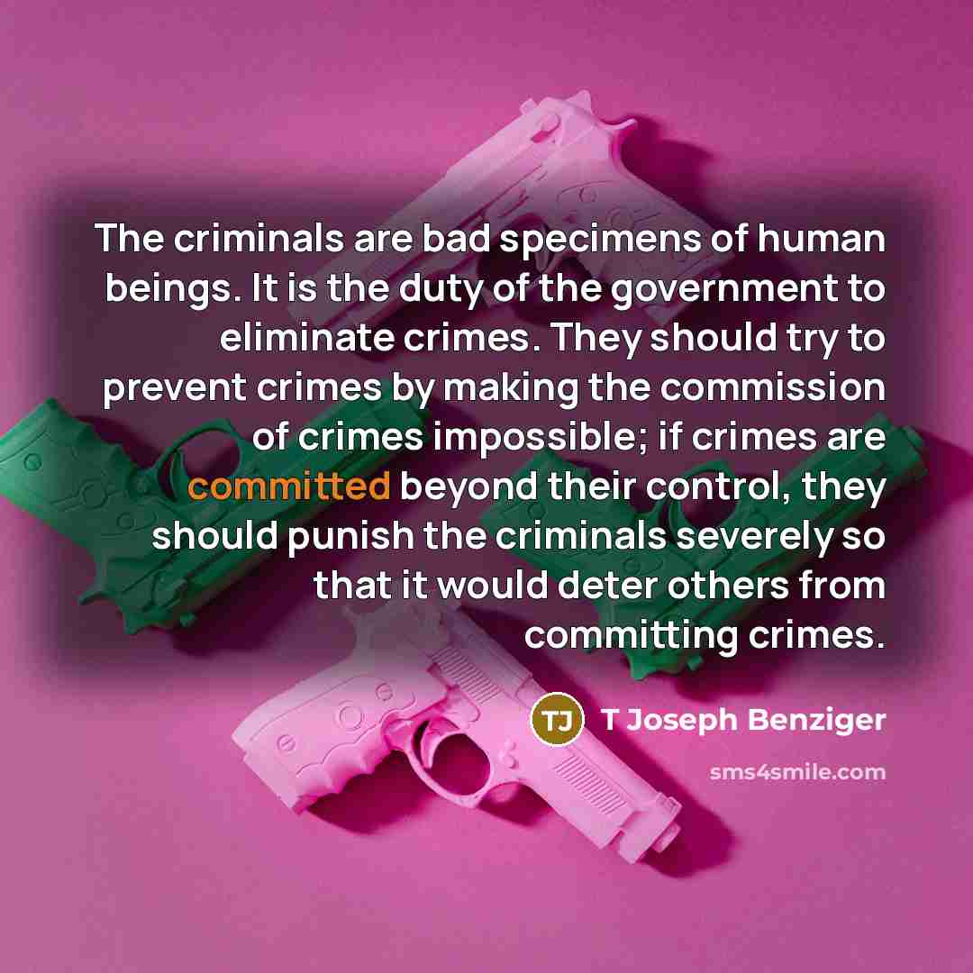 “The criminals are bad specimens of human beings. It is…” quote by T Joseph Benziger
