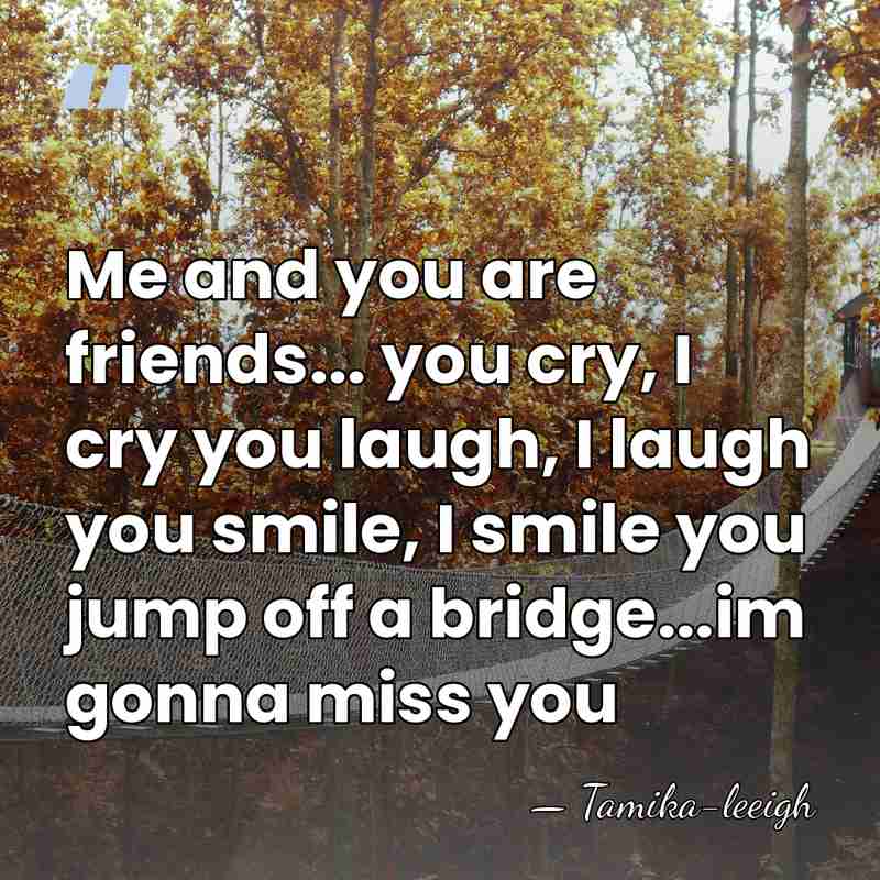 Me and you are friends... you cry, I cry you laugh, I&hellip; - Tamika-leeigh