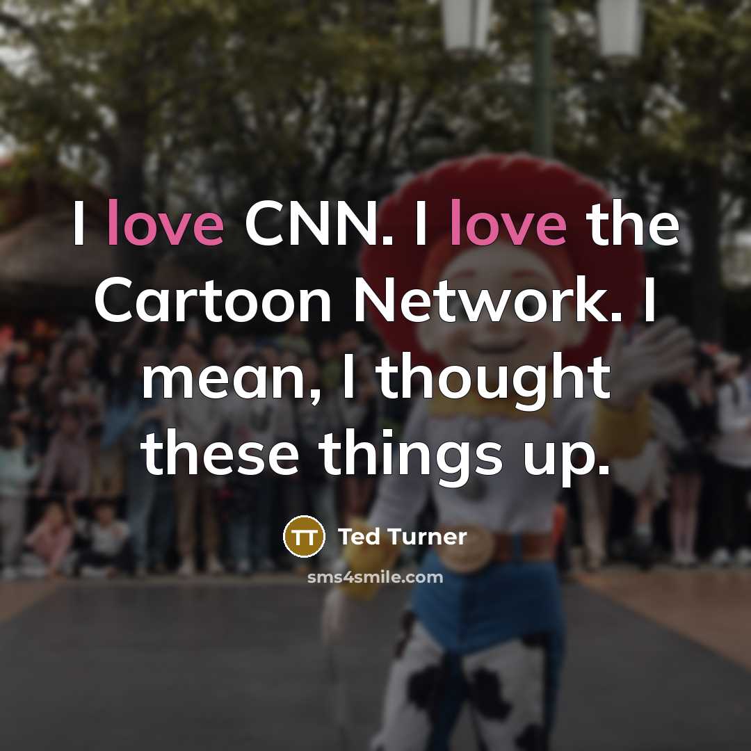 “I love CNN. I love the Cartoon Network. I mean,…” quote by Ted Turner
