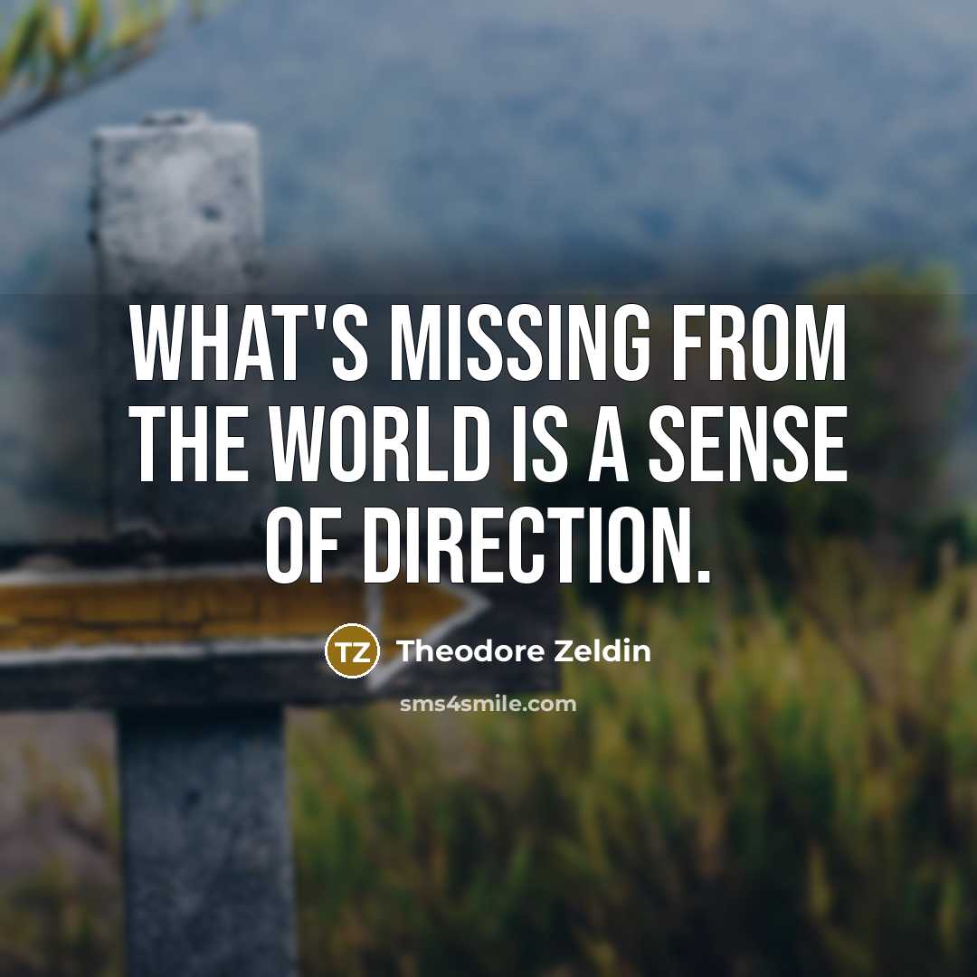 “What's missing from the world is a sense of direction.…” quote by Theodore Zeldin