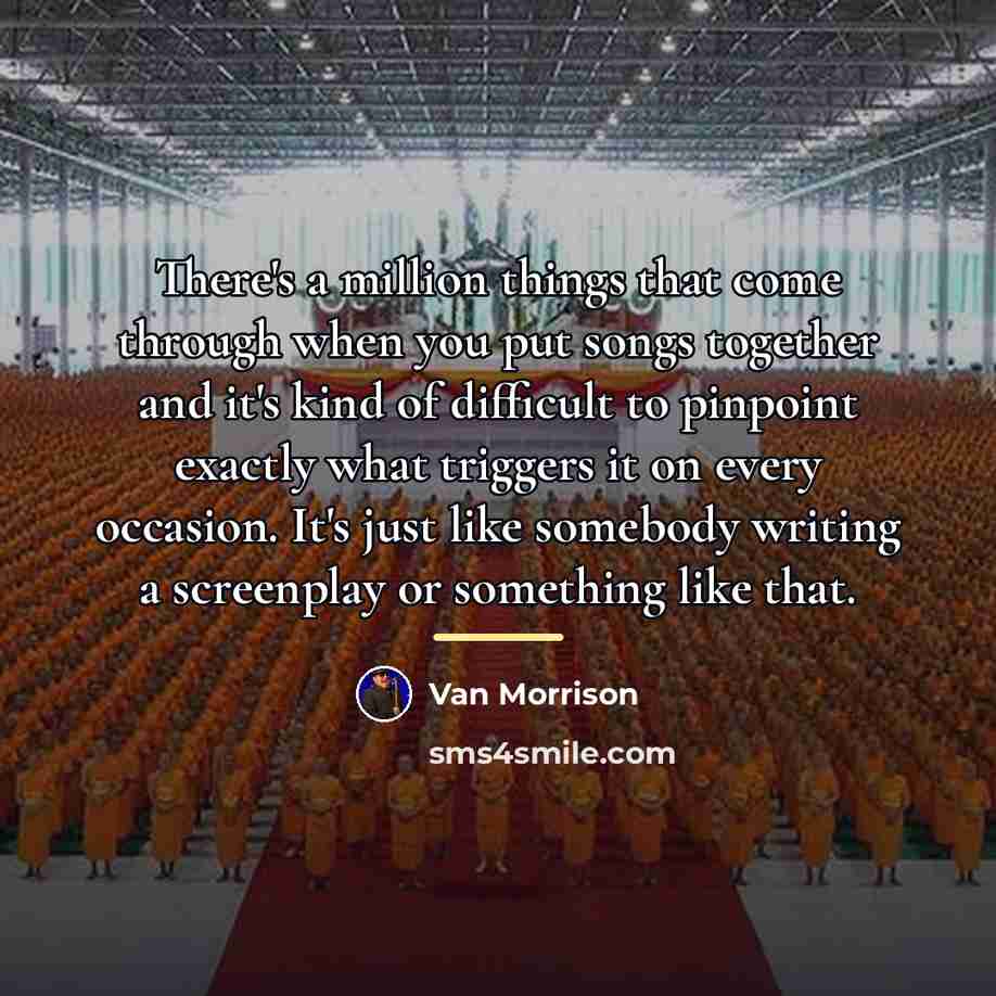 “There's a million things that come through when you put…” quote by Van Morrison