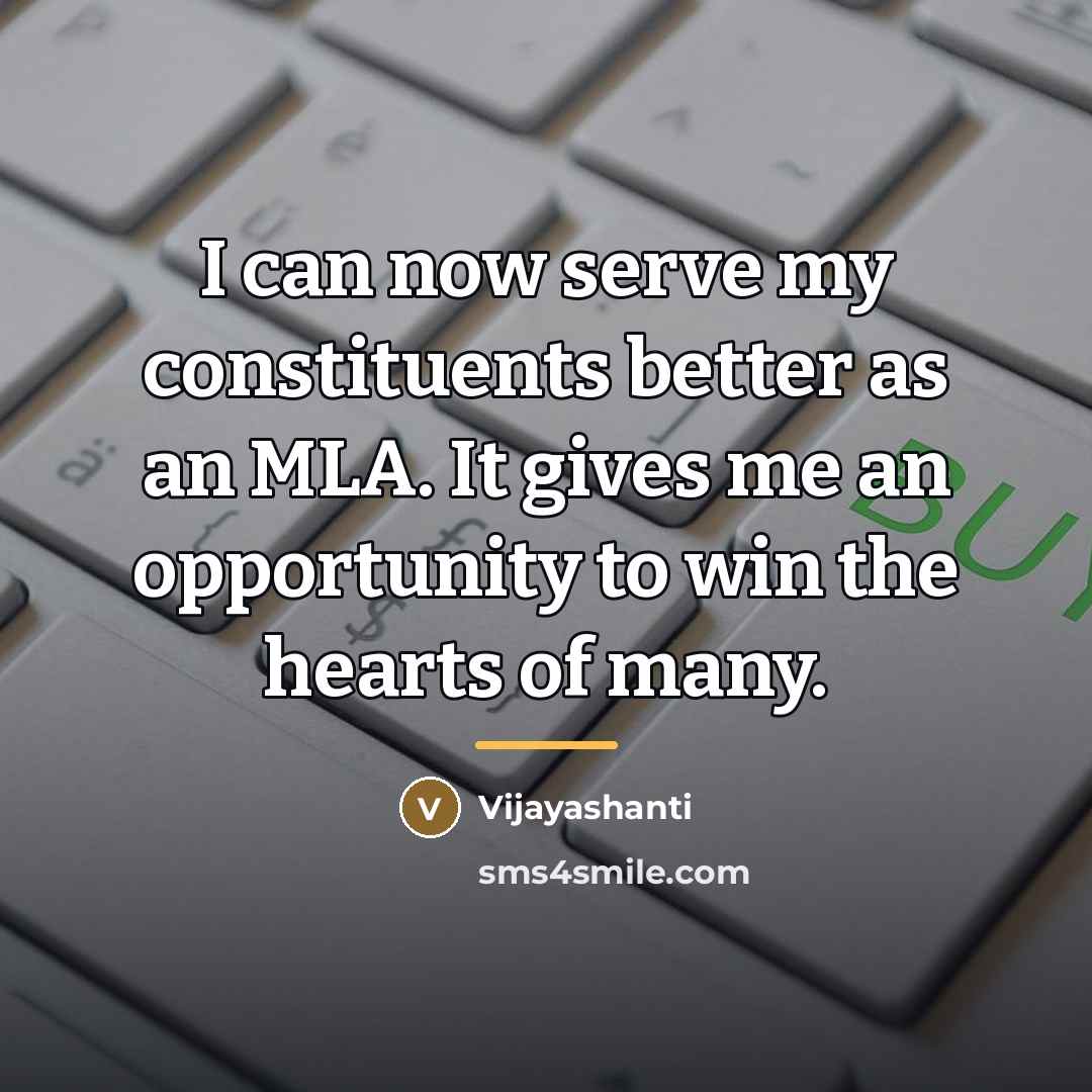 “I can now serve my constituents better as an MLA.…” quote by Vijayashanti