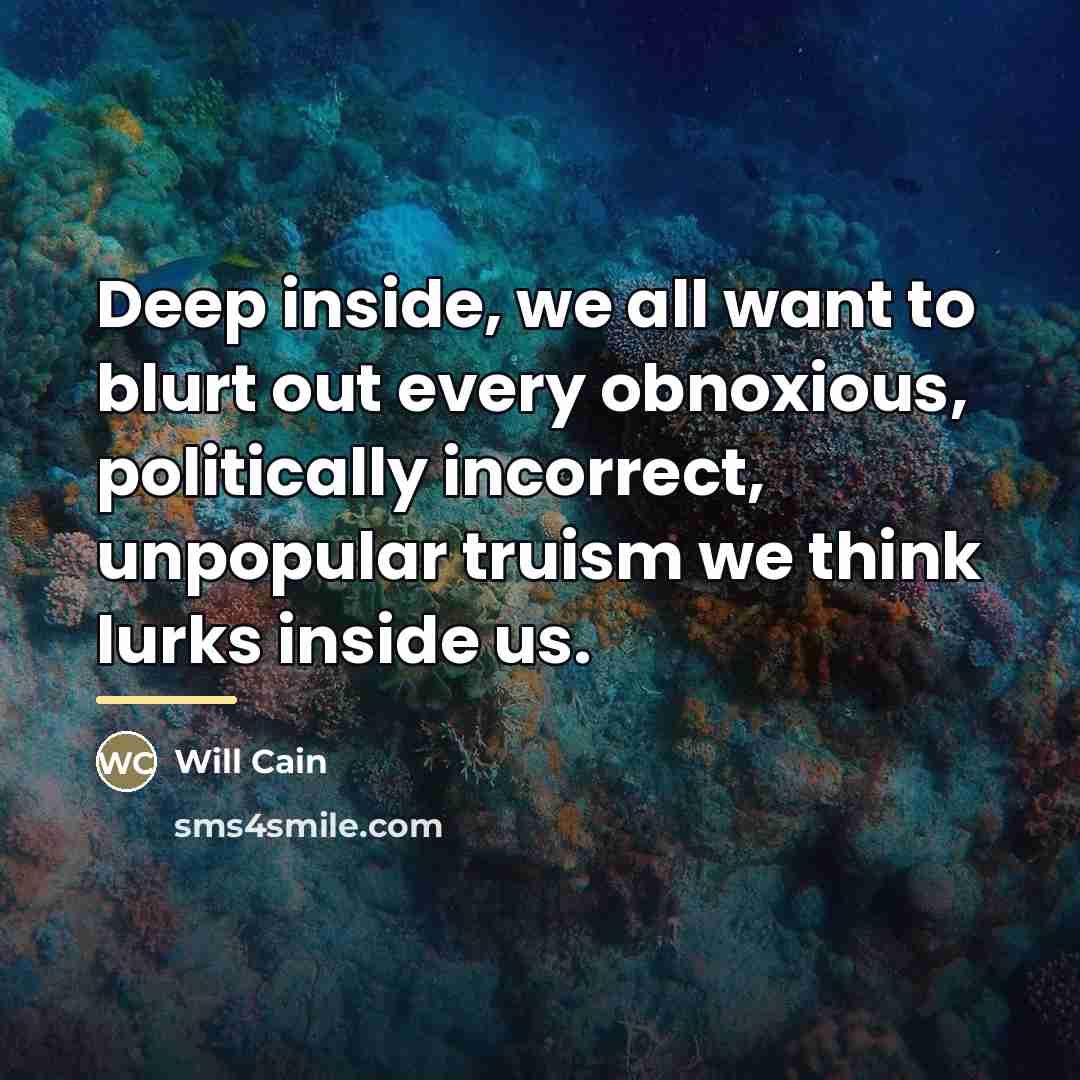 “Deep inside, we all want to blurt out every obnoxious,…” quote by Will Cain