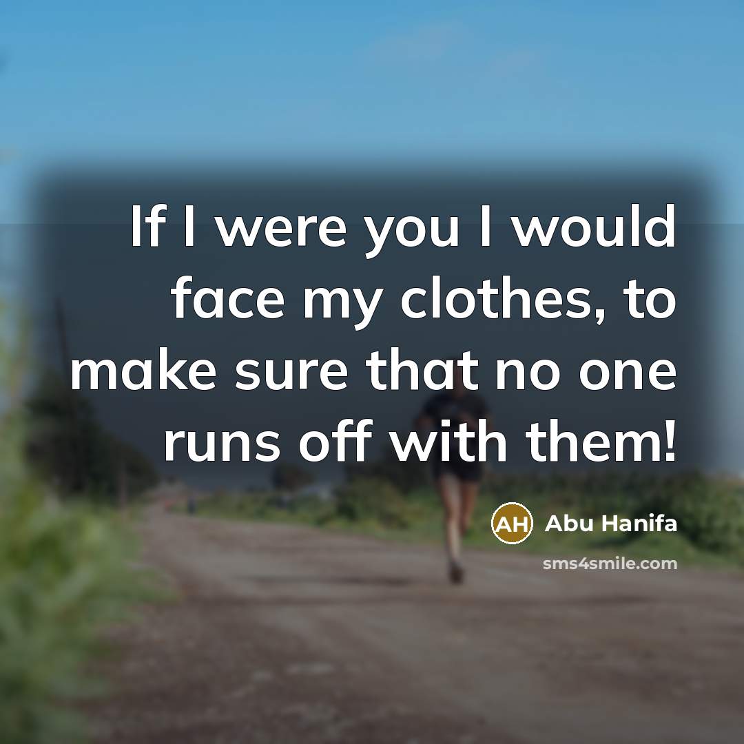 “If I were you I would face my clothes, to…” quote by Abu Hanifa
