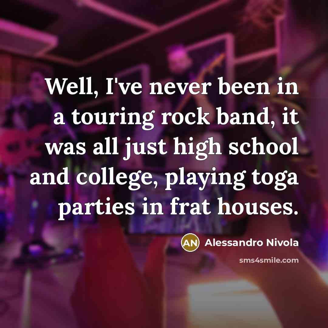 “Well, I've never been in a touring rock band, it…” quote by Alessandro Nivola