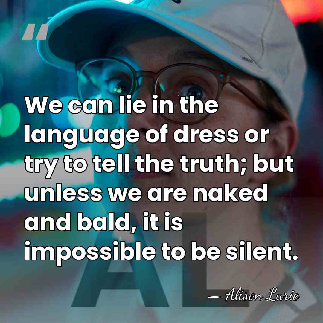 We can lie in the language of dress or try to tell&hellip; - Alison Lurie