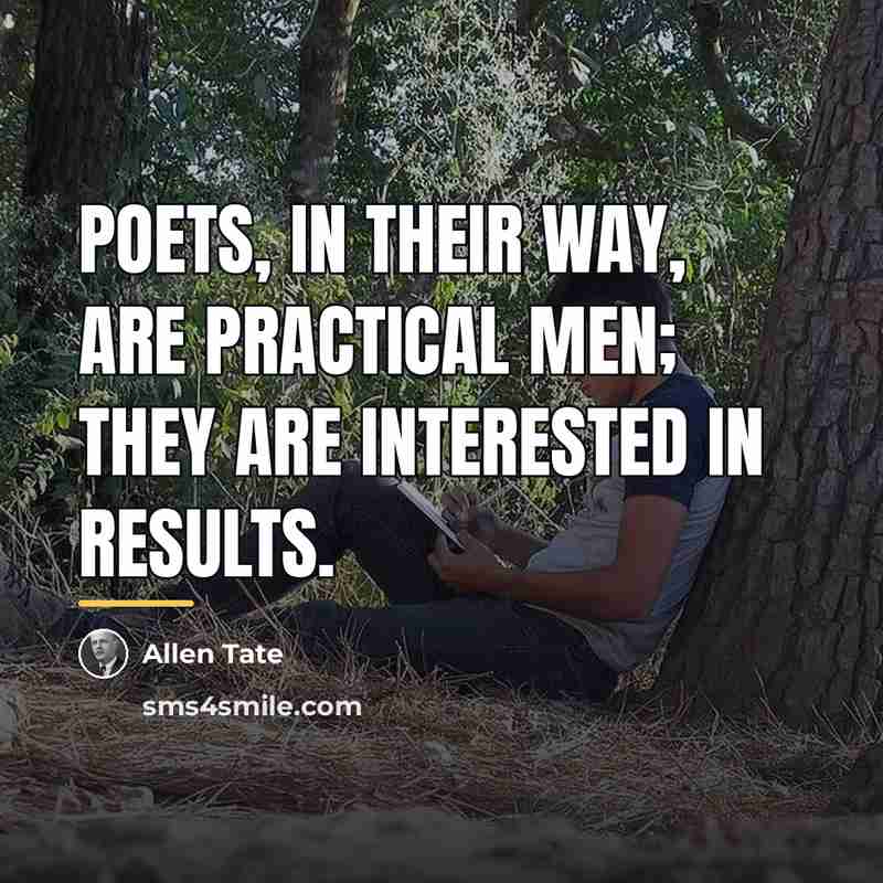 “Poets, in their way, are practical men; they are interested…” quote by Allen Tate