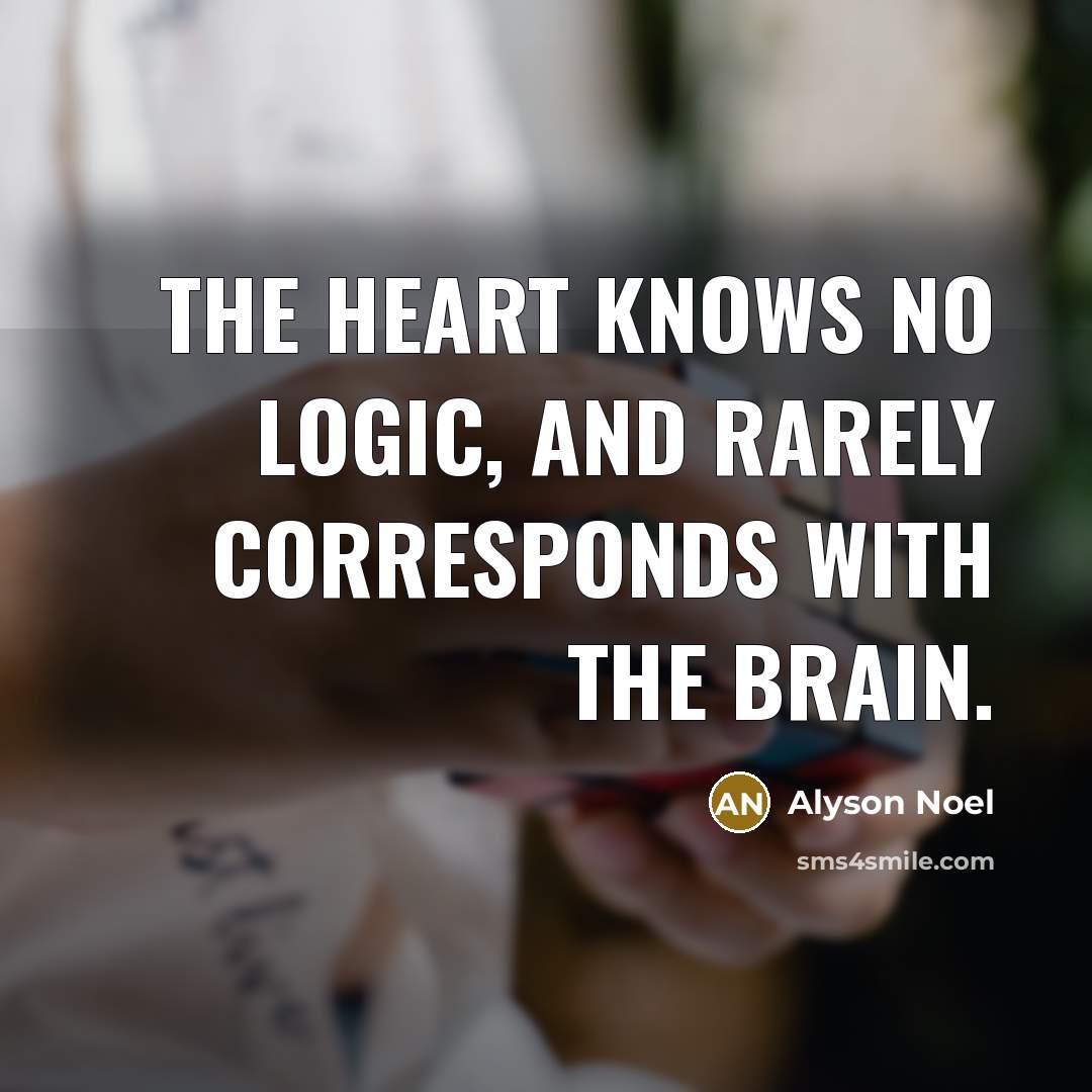 “The heart knows no logic, and rarely corresponds with the…” quote by Alyson Noel