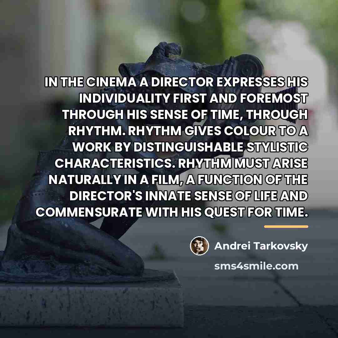 “IN THE CINEMA A DIRECTOR EXPRESSES HIS INDIVIDUALITY FIRST AND…” quote by Andrei Tarkovsky