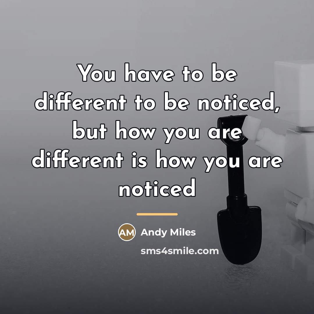 “You have to be different to be noticed, but how…” quote by Andy Miles