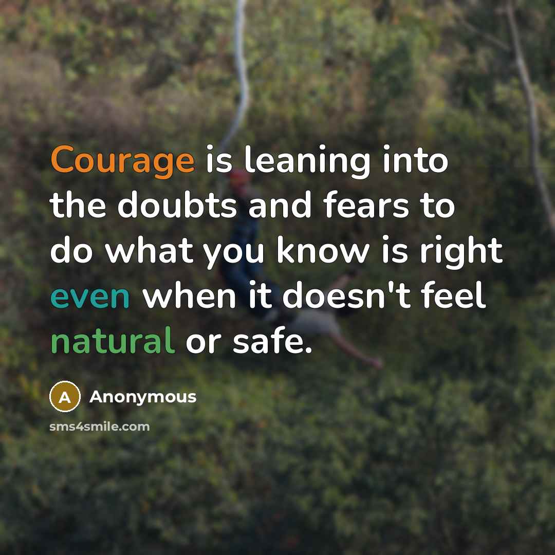 “Courage is leaning into the doubts and fears to do…” quote by Anonymous