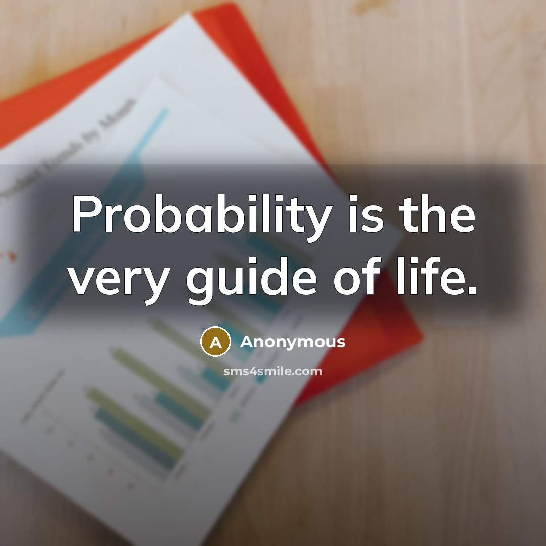 “Probability is the very guide of life.…” quote by Anonymous