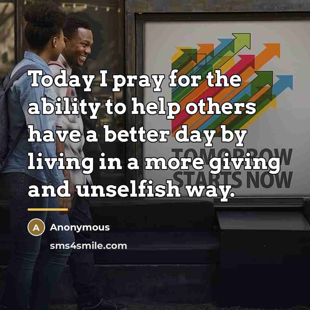 “Today I pray for the ability to help others have…” quote by Anonymous