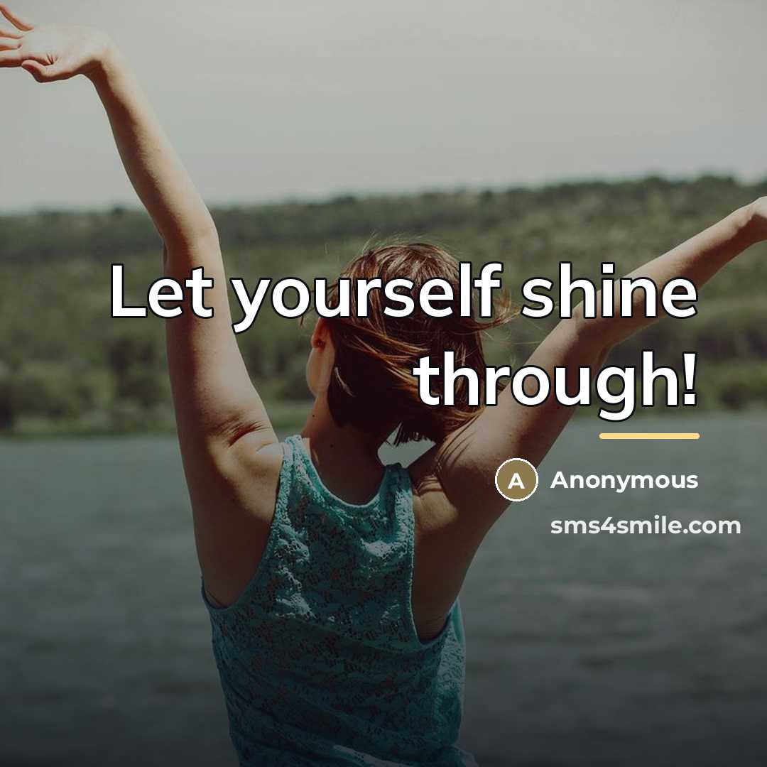 “Let yourself shine through!…” quote by Anonymous