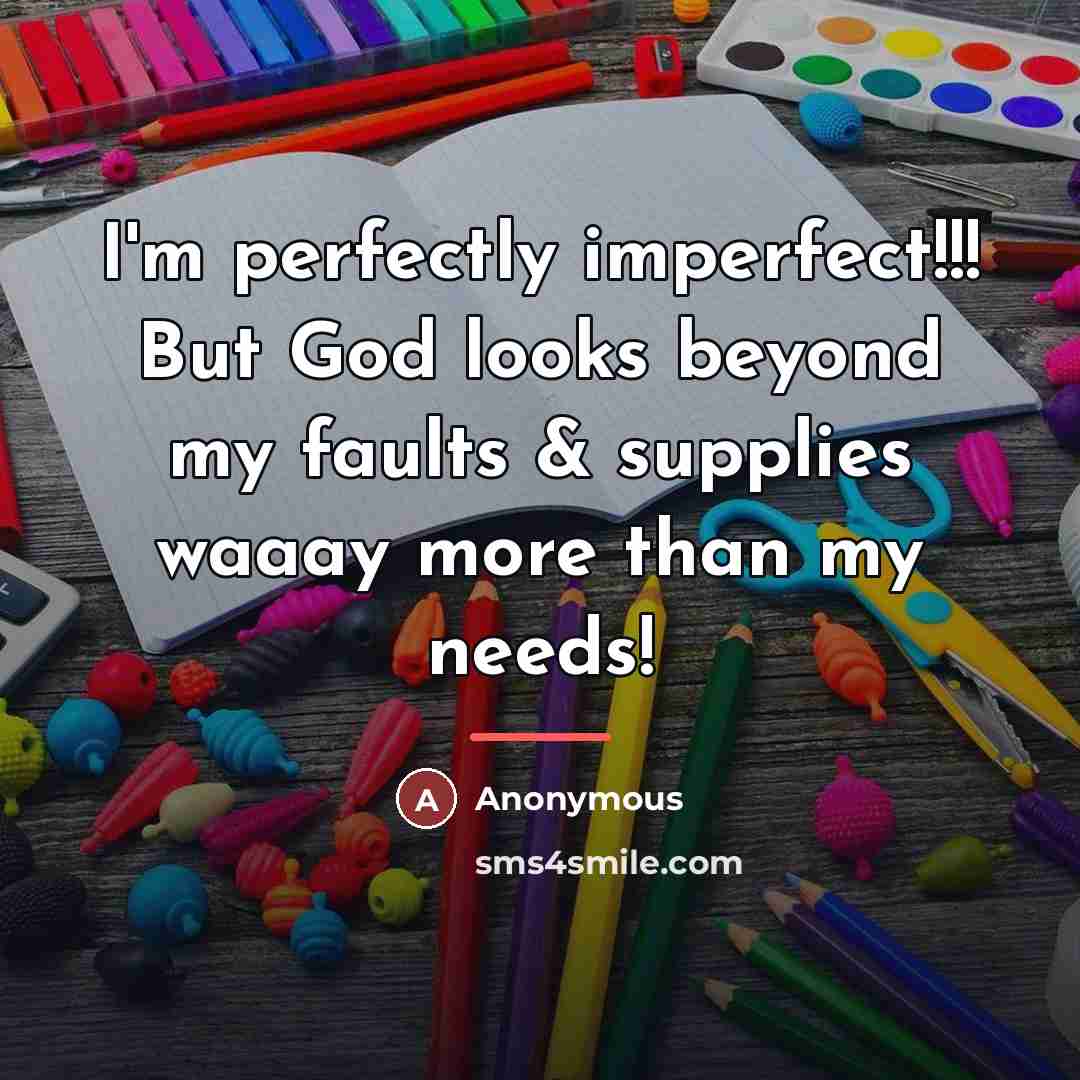 “I'm perfectly imperfect!!! But God looks beyond my faults &…” quote by Anonymous