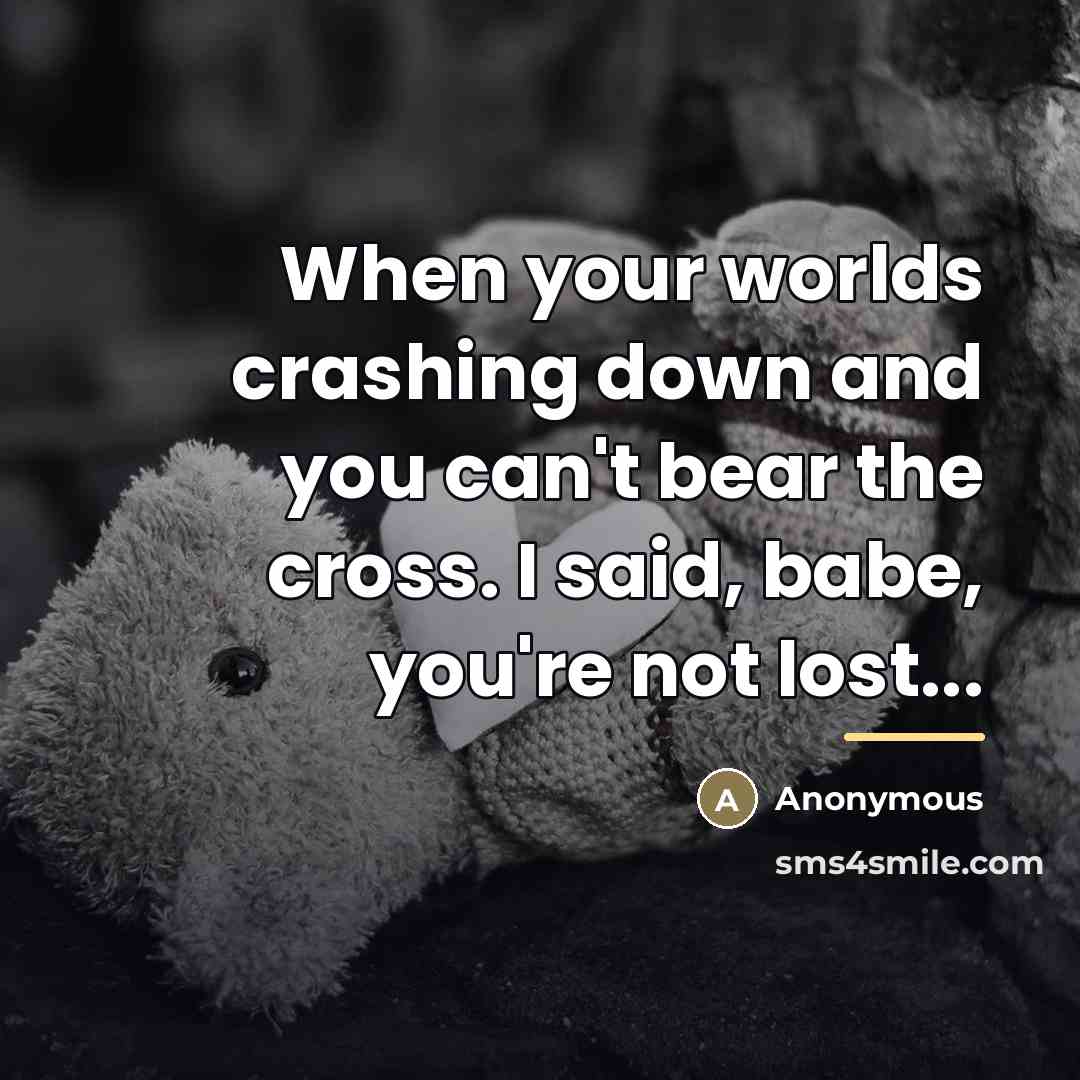 “When your worlds crashing down and you can't bear the…” quote by Anonymous