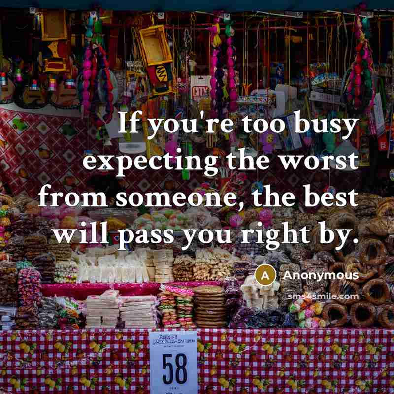 “If you're too busy expecting the worst from someone, the…” quote by Anonymous