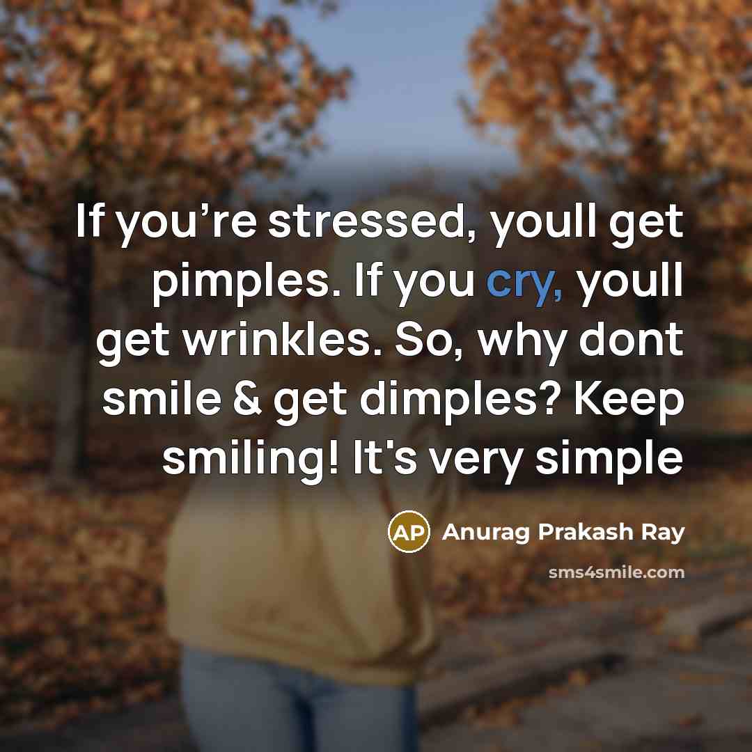 “If you're stressed, youll get pimples. If you cry, youll…” quote by Anurag Prakash Ray