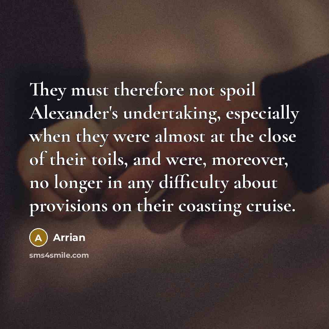 “They must therefore not spoil Alexander's undertaking, especially when they…” quote by Arrian