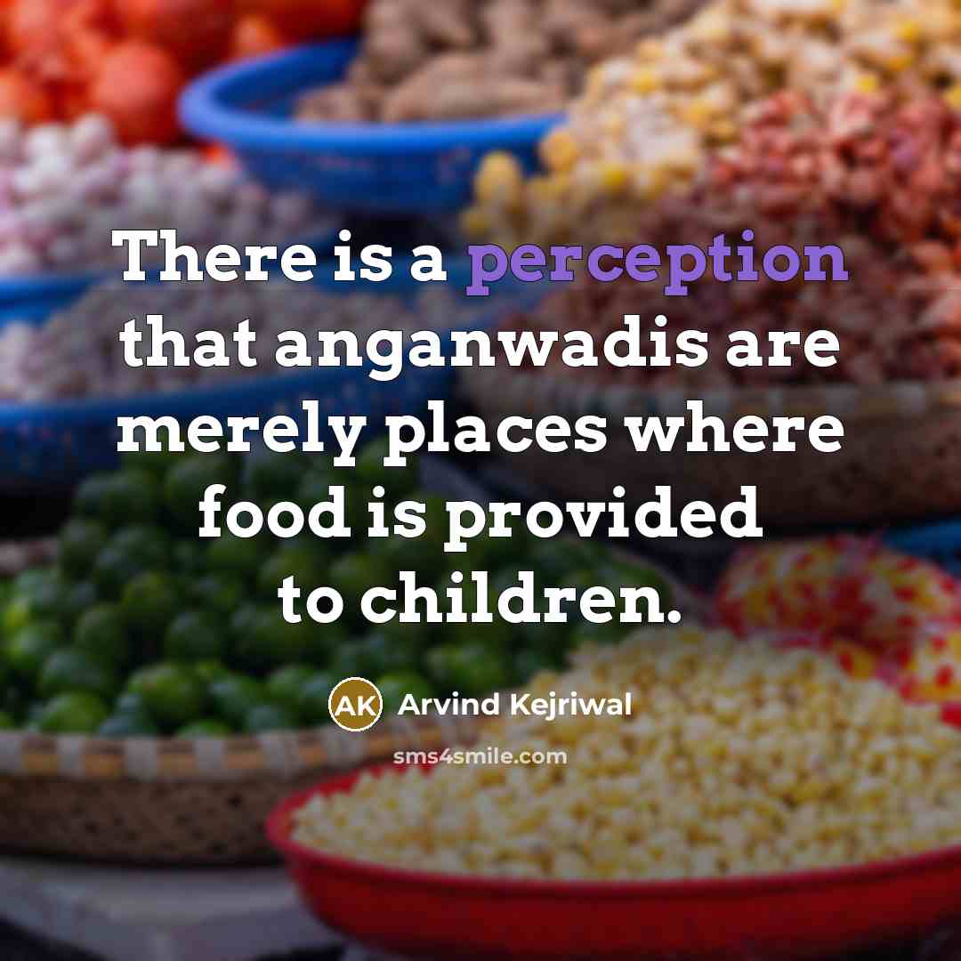 “There is a perception that anganwadis are merely places where…” quote by Arvind Kejriwal
