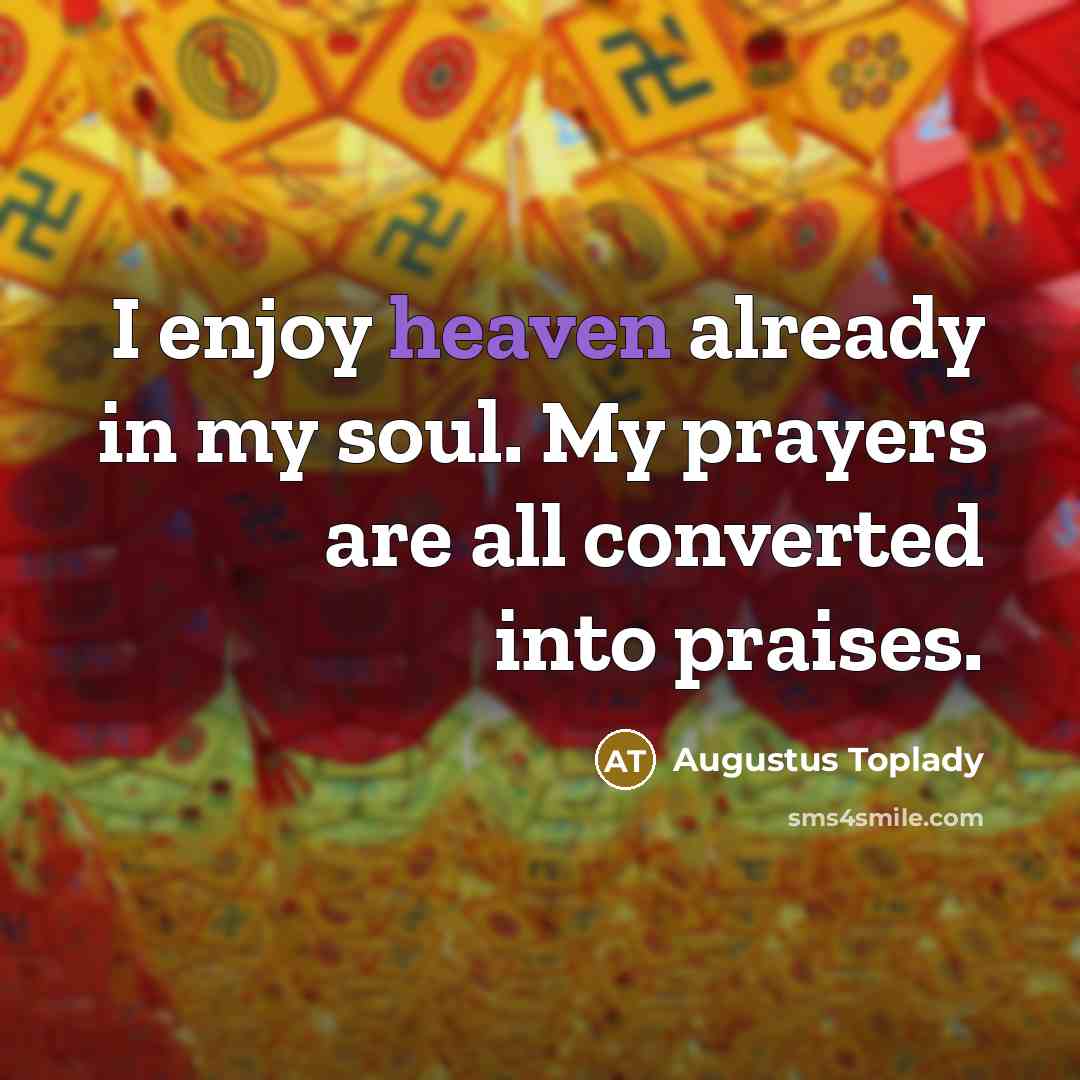 “I enjoy heaven already in my soul. My prayers are…” quote by Augustus Toplady