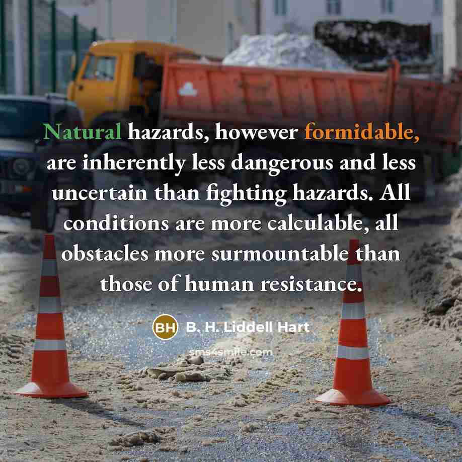 “Natural hazards, however formidable, are inherently less dangerous and less…” quote by B. H. Liddell Hart