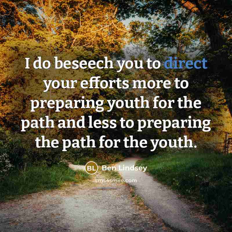 “I do beseech you to direct your efforts more to…” quote by Ben Lindsey