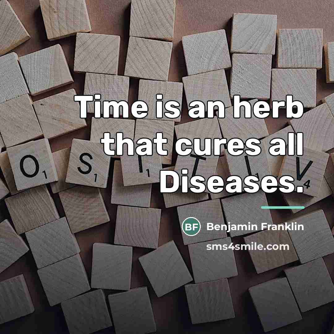 “Time is an herb that cures all Diseases.…” quote by Benjamin Franklin