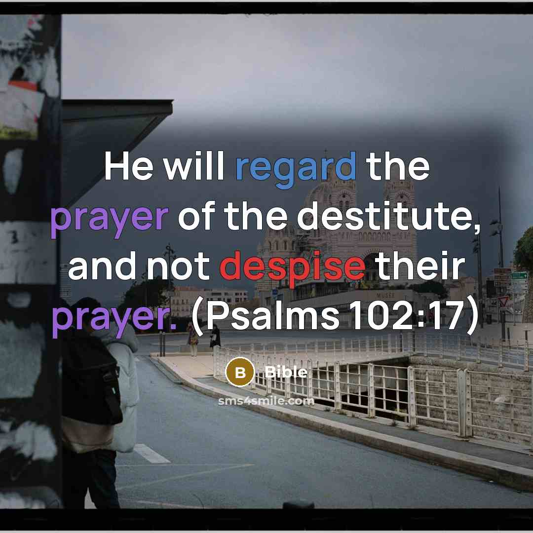 “He will regard the prayer of the destitute, and not…” quote by Bible