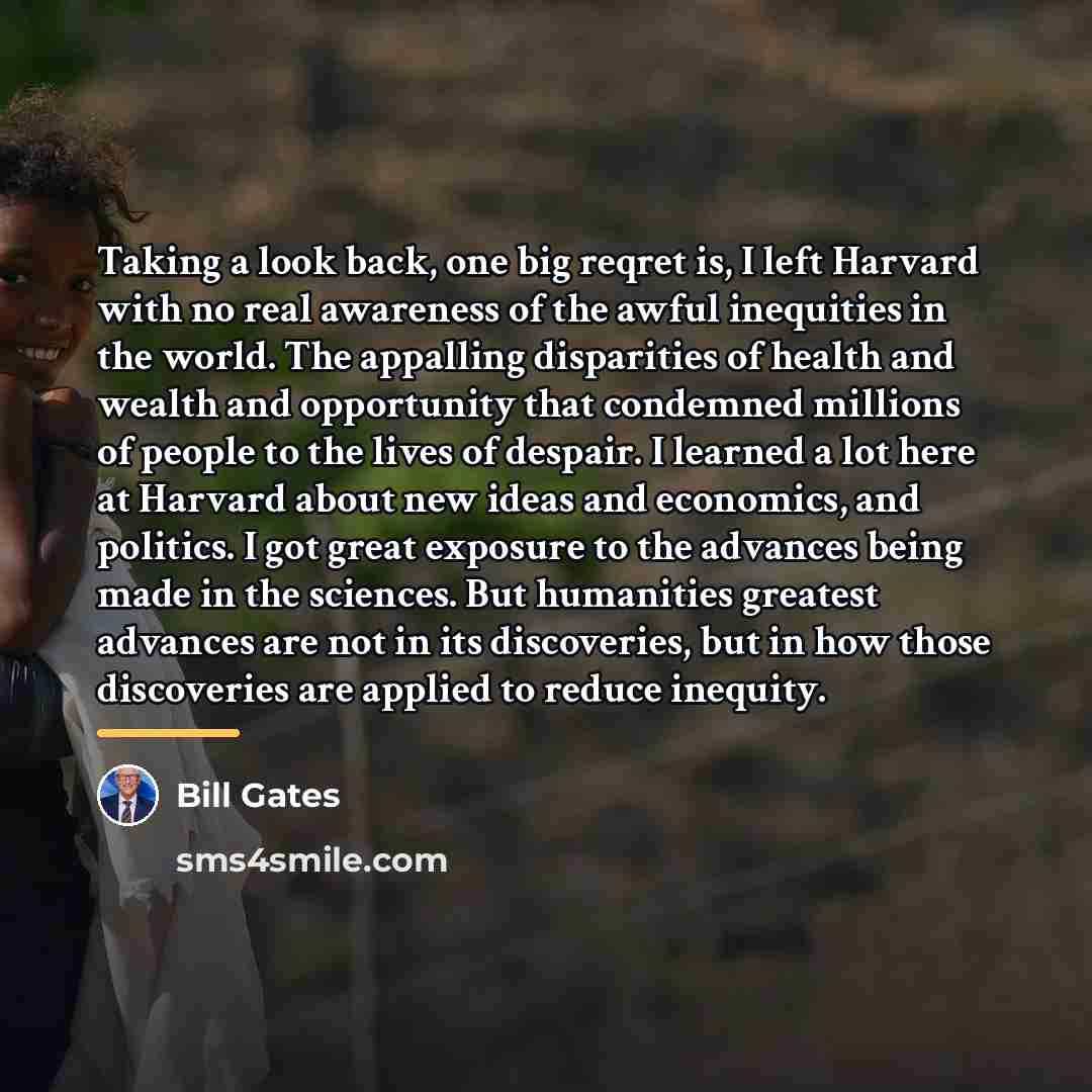“Taking a look back, one big reqret is, I left…” quote by Bill Gates