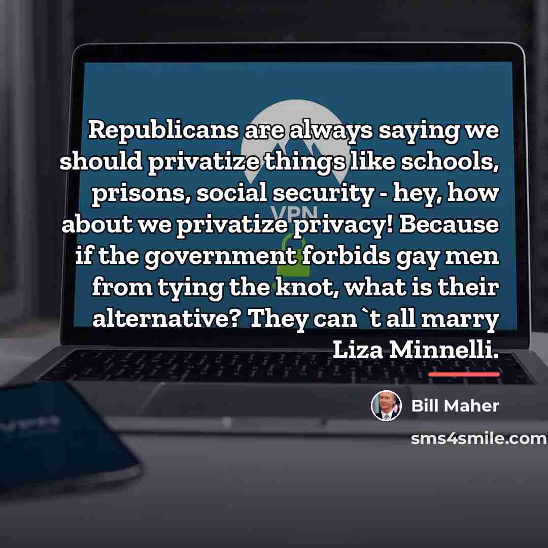 “Republicans are always saying we should privatize things like schools,…” quote by Bill Maher